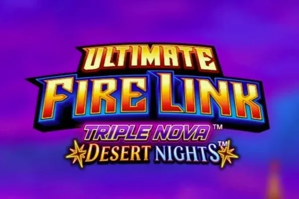Ultimate Fire Link Triple Nova Desert Nights